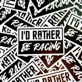 I'd Rather Be Racing Sticker